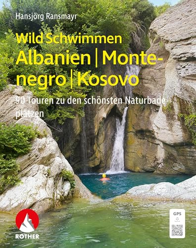 WildSchwimmen Albanien, Montenegro, Kosovo: 90 Touren zu den schönsten Naturbadeplätzen. Mit GPS-Tracks (Rother Selection)