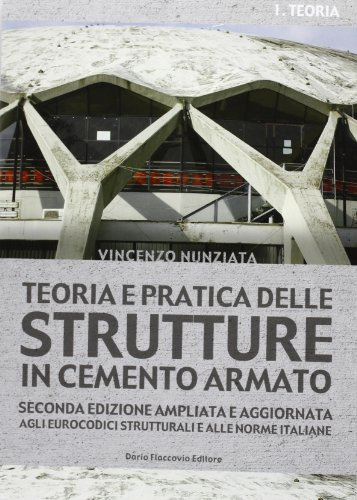 Teoria e pratica delle strutture in cemento armato. Teoria (Vol. 1)