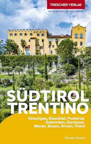 TRESCHER Reiseführer Südtirol und Trentino: Vinschgau, Eisacktal, Pustertal, Dolomiten, Gardasee, Meran, Bozen, Brixen, Trient