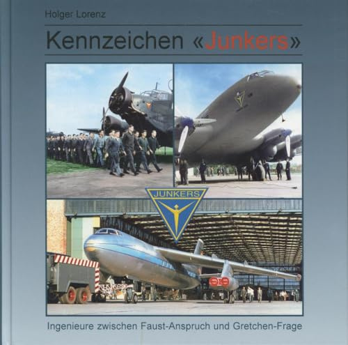 Kennzeichen Junkers: Ingenieure zwischen Faust-Anspruch und Gretchen-Frage