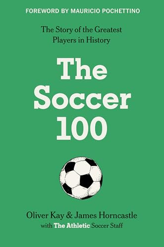 The Soccer 100: The Story of the Greatest Players in History