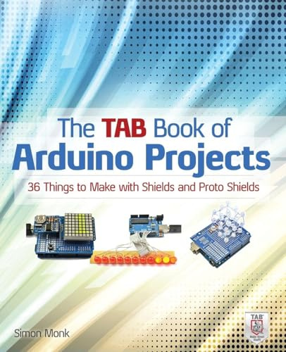The Tab Book of Arduino Projects: 36 Things to Make with Shields and Proto Shields (ELECTRONICS)