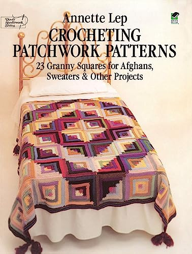 Crocheting Patchwork Patterns: 23 Granny Squares for Afghans, Sweaters and Other Projects (Dover Knitting, Crochet, Tatting, Lace)