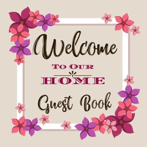 Welcome to Our Home Guest Book: Novelty for House Living Room or Vacation Rental and Air B & B Bed & Breakfast, Pink and Purple Floral Flowers