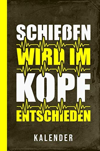 Kalender Schießen wird im Kopf entschieden: Pistolenschießen Luftpistole Sportpistole Pistole (Pistolen Ausrüstung, Band 1)