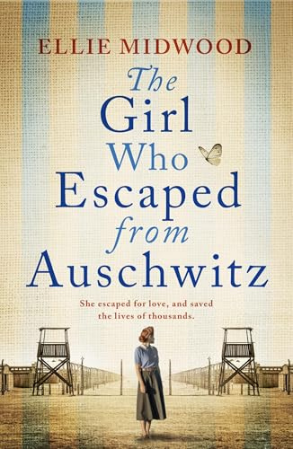 The Girl Who Escaped from Auschwitz: A totally gripping and absolutely heartbreaking World War 2 page-turner, inspired by a true story