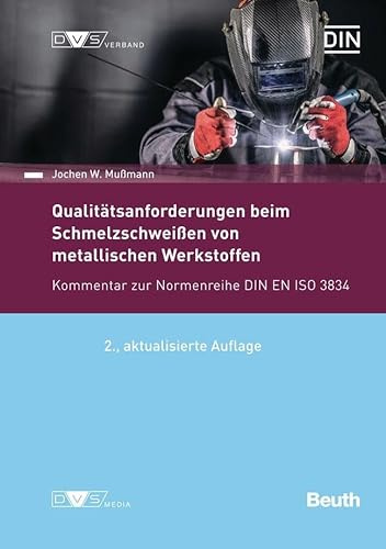 Qualitätsanforderungen beim Schmelzschweißen metallischer Werkstoffe: Kommentar zur Normenreihe DIN EN ISO 3834 (DIN Media Kommentar)