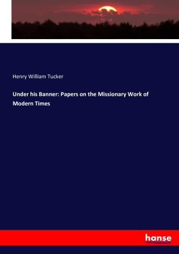 Under his Banner: Papers on the Missionary Work of Modern Times