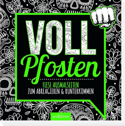 Vollpfosten: Fiese Ausmalseiten zum Abreagieren & Runterkommen | Freches Malbuch mit witzigen, coolen und fiesen Sprüchen (Malprodukte für Erwachsene)