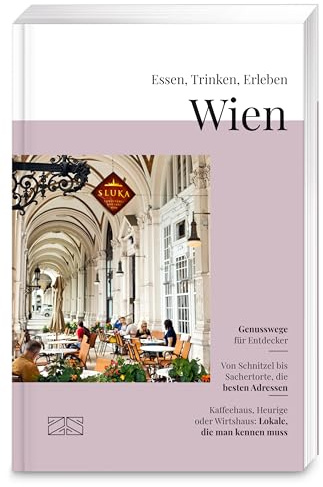 Essen, Trinken, Erleben – Wien: Kulinarischer Genuss-Reiseführer mit ausgewählten Restaurants, Produzenten, Touren und Genuss-Erlebnissen
