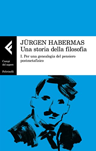 Una storia della filosofia. Per una genealogia del pensiero postmetafisico (Vol. 1)