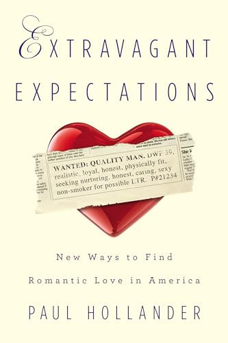 Extravagant Expectations: New Ways To Find Romantic Love In America
