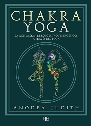 Chakra yoga: La activación de los centros energéticos a través del yoga (SIN COLECCION)