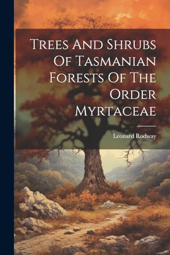 Trees And Shrubs Of Tasmanian Forests Of The Order Myrtaceae