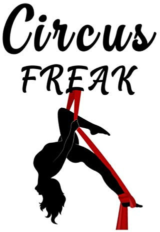 Circus Freak: Aerial Silk Aerial Hoop: Aerialist Gift Lined Journal Notebook Practice Writing Diary - 120 Pages 6 x 9 Gift for Aerialist