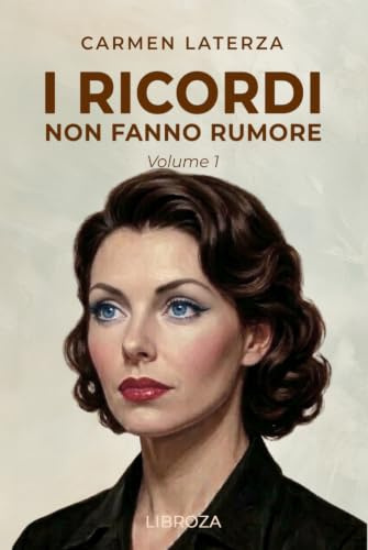 I ricordi non fanno rumore: Vol. 1 La perfezione della memoria