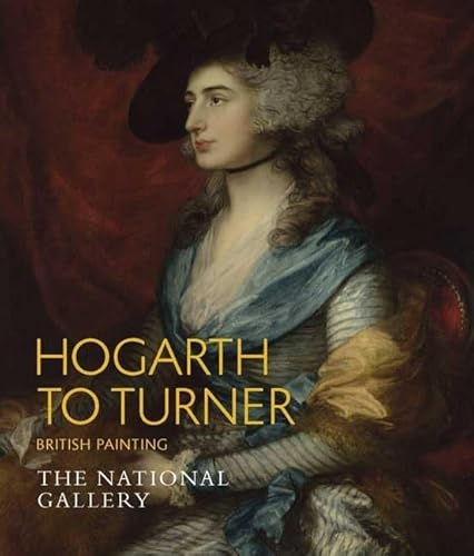 Hogarth to Turner: British Painting (National Gallery London Publications)