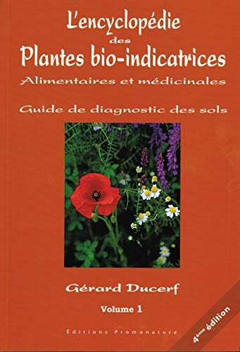 L'encyclopédie des Plantes bio-indicatrices, alimentaires et médicinales: Guide de diagnostic des sols Volume 1