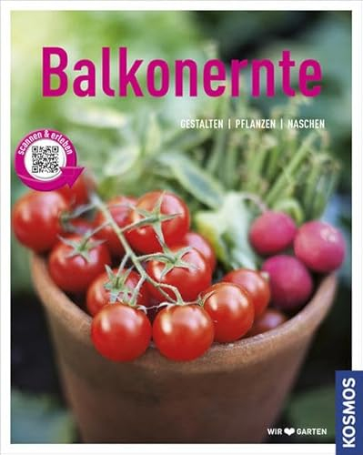 Balkonernte (Mein Garten): Gestalten - Pflanzen - Naschen: Gestalten, pflanzen, naschen. Mit QR-Codes