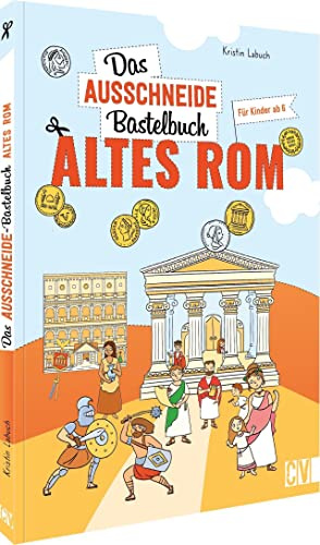 Das Ausschneide-Bastelbuch Altes Rom: Der ultimative Bastelspaß für Kinder ab 5 Jahren. Kreative Kinderbeschäftigung mit Stiften, Schere, Klebstoff. Verbastelbuch für Mädchen und Jungs.