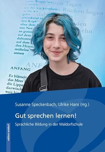 Gut sprechen lernen!: Sprachliche Bildung in der Waldorfschule (Bewegung - Sprache(n) - Schrift: Projekt der Freien Hochschule Stuttgart »Zukunft Waldorfpädagogik – Bildung in digitalen Zeiten«)