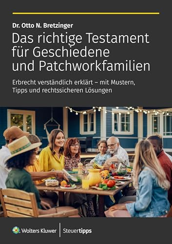 Das richtige Testament für Geschiedene und Patchworkfamilien: Erbrecht verständlich erklärt – mit Mustern, Tipps und rechtssicheren Lösungen