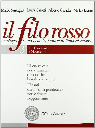 Il filo rosso. Antologia e storia della letteratura italiana ed europea. Per le Scuole superiori. Con espansione online. Tra Ottocento e Novecento-Primo Novecento-Secondo Novecento (Vol. 3)