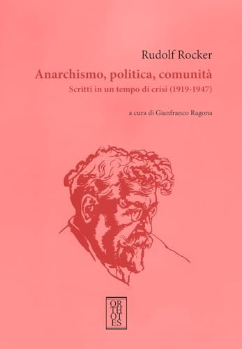 Anarchismo, politica, comunità. Scritti in un tempo di crisi (1919-1947)