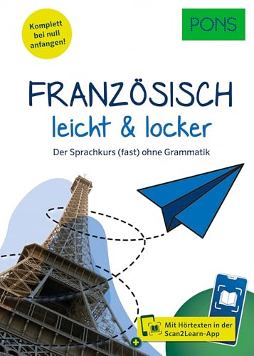 PONS Französisch leicht & locker: Der Sprachkurs (fast) ohne Grammatik mit Hörtexten in der Scan2Learn-App (PONS leicht und locker)