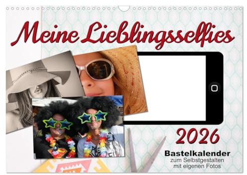 Meine Lieblingsselfies (Wandkalender 2026 DIN A3 quer), CALVENDO Monatskalender: Bastelkalender zum Selbstgestalten (CALVENDO Spass)