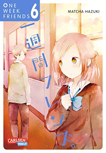One Week Friends 6: Romantische Manga-Liebesgeschichte um Freundschaft, Mitgefühl, Zusammenhalt und die großen Gefühle im Leben! (6)