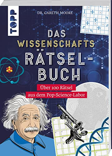 Das Wissenschafts-Rätselbuch – Über 100 Rätsel aus dem Pop-Science-Labor: Wissenschaft, Technik und Medizin spielerisch vermittelt – Für Freizeit oder Schule. MINT-Logikrätsel und Denksport