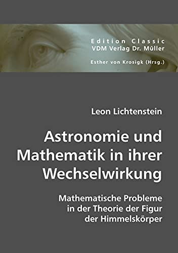 Astronomie und Mathematik in ihrer Wechselwirkung: Mathematische Probleme in der Theorie der Figur der Himmelskörper