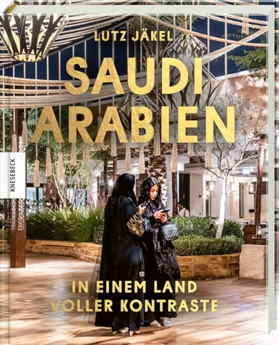 Saudi-Arabien: In einem Land voller Kontraste. Reise-Reportage durch den Nahen Osten