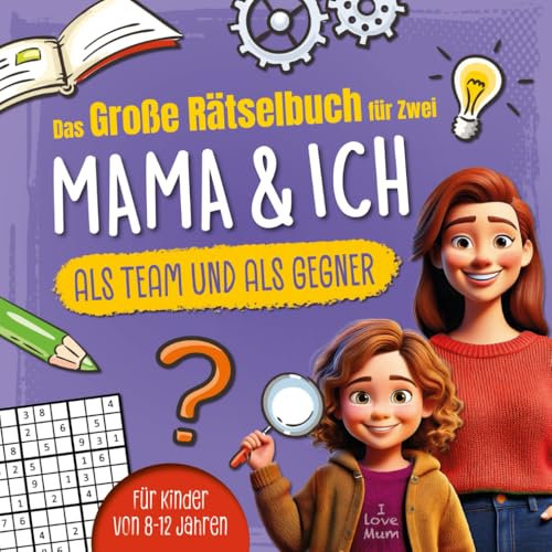 Das große Rätselbuch für Zwei. Mama & ich, als Team & als Gegner: Für Kinder von 8-12 Jahren