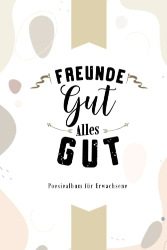 Freunde Gut Alles Gut: Hardcover Freundschaftsbuch für Erwachsene. 100 Seiten / Platz für 50 Einträge. Freundebuch Erwachsene mit Fragen. Poesiealbum für Erwachsene Kollegen Abschied