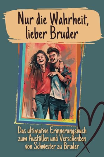 Nur die Wahrheit, lieber Bruder. Das ultimative Erinnerungsbuch zum Ausfüllen und Verschenken von Schwester zu Bruder: Stärkt die tiefe Verbundenheit und erinnert euch all eurer Lebensabschnitte.