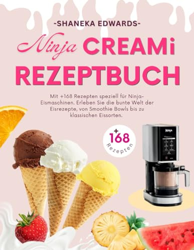 Ninja Creami Rezeptbuch: Mit +168 Rezepten speziell für Ninja-Eismaschinen. Erleben Sie die bunte Welt der Eisrezepte, von Smoothie Bowls bis zu klassischen Eissorten.