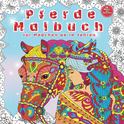 Pferde Malbuch: Für Mädchen ab 10 Jahren mit positiven Affirmationen. Malbuch im Mandala-Stil. Stressabbauende Tiermotive. Entspannendes Malbuch. ... das Selbstvertrauen. (Pferde Bücher, Band 3)