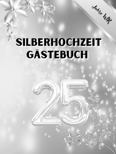 Silberhochzeit Gästebuch - 25 Jahre Wir: Perfekt für persönliche Widmungen, Glückwünsche und Fotos. Für 30 bis 60 Gäste. Gästebuch und ... der Silbernen Hochzeit. Vintage Dekoration.