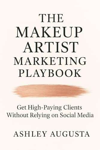 The Makeup Artist Marketing Playbook: Get High-Paying Clients Without Relying on Social Media