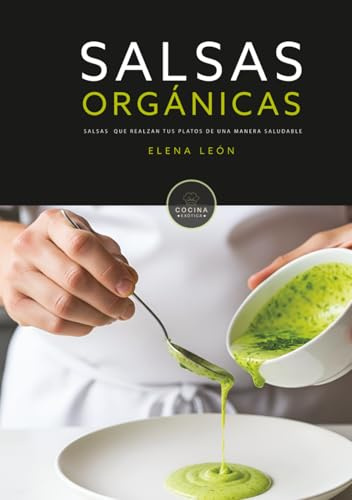 Salsas Orgánicas, fáciles y deliciosas: libro de salsas en español (COCINA EXOTICA)