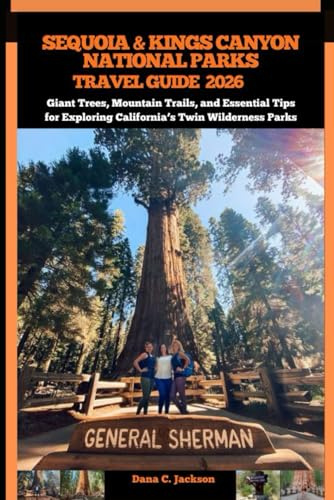 SEQUOIA & KINGS CANYON NATIONAL PARKS TRAVEL GUIDE 2026: Giant Trees, Mountain Trails, and Essential Tips for Exploring California’s Twin Wilderness ... THE GLOBAL( Discovering traiol of a lifetime)