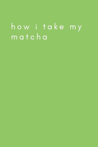 How I Take My Matcha: A Journal for Teens and Adults with a Sense of Humor