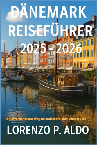 DÄNEMARK REISEFÜHRER 2025-2026: Ihr unverzichtbarer Weg zu landschaftlichen Abenteuern
