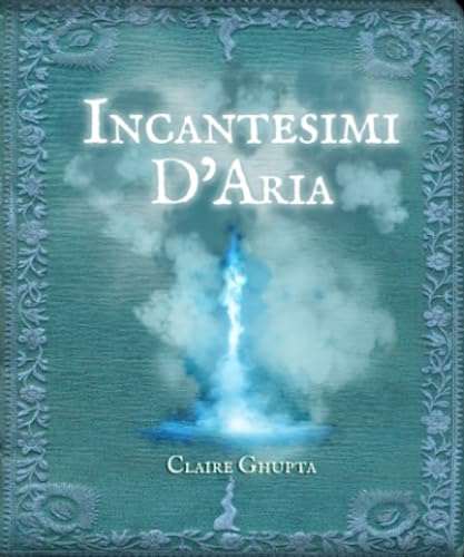 Incantesimi D'Aria: la guida completa alla scoperta dei poteri magici del vento per la chiarezza, l’ispirazione e la trasformazione.