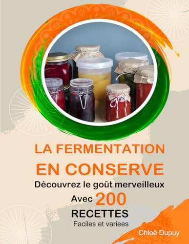 La fermentation en conserve: Découvrez le goût merveilleux avec 200 recettes faciles et variees