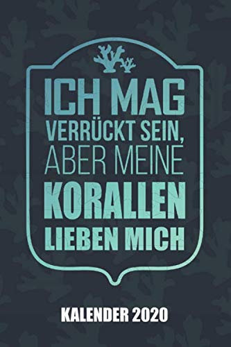 Kalender 2020 Ich mag verrückt sein aber meine Korallen lieben mich: Riffaquaristik Riffaquarium (Riffleben, Band 1)