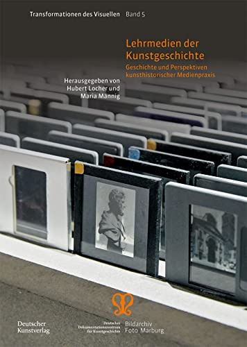 Lehrmedien der Kunstgeschichte: Geschichte und Perspektiven kunsthistorischer Medienpraxis (Transformationen des Visuellen, 5, Band 5)