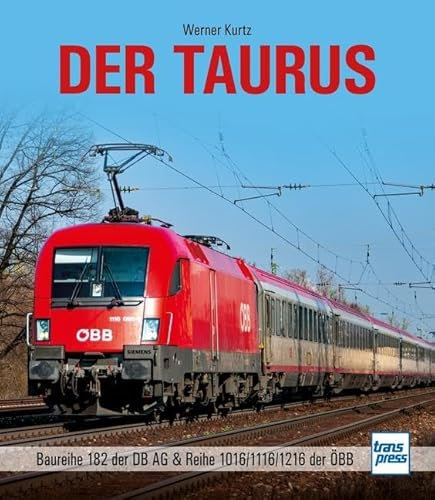 Der Taurus: Baureihe 182 der DB AG & Reihe 1016/1116/1216 der ÖBB (Lok-Legenden)